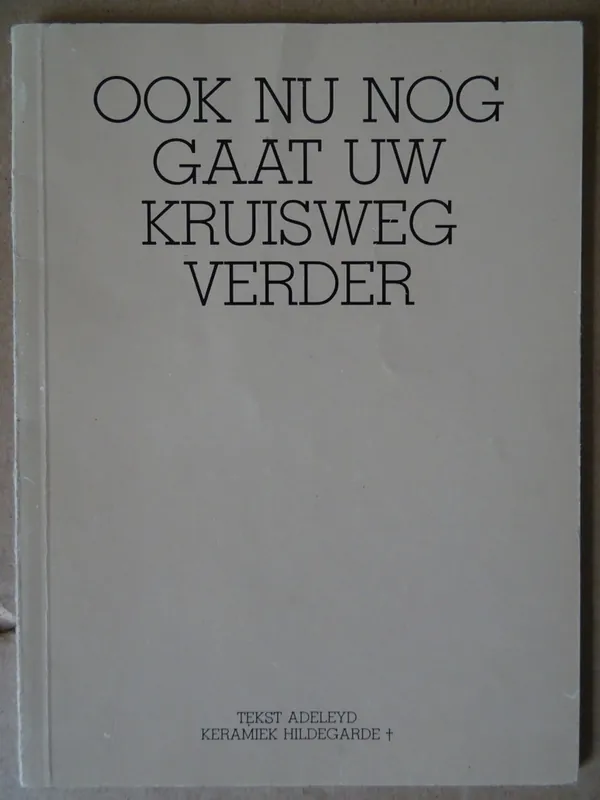 Finale Uitverkoop Adeleyd Ook nu nog gaat Uw Kruisweg verder
